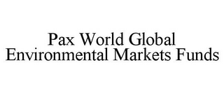 PAX WORLD GLOBAL ENVIRONMENTAL MARKETS FUNDS