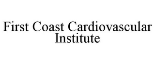 FIRST COAST CARDIOVASCULAR INSTITUTE