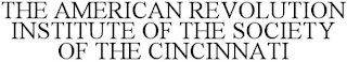 THE AMERICAN REVOLUTION INSTITUTE OF THE SOCIETY OF THE CINCINNATI