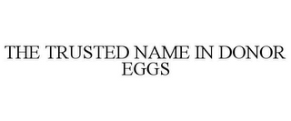 THE TRUSTED NAME IN DONOR EGGS