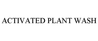 ACTIVATED PLANT WASH