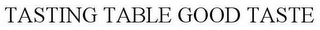 TASTING TABLE GOOD TASTE
