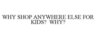 WHY SHOP ANYWHERE ELSE FOR KIDS? WHY?