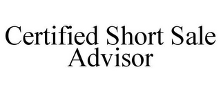 CERTIFIED SHORT SALE ADVISOR