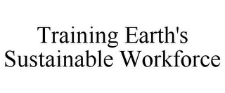 TRAINING EARTH'S SUSTAINABLE WORKFORCE