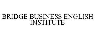 BRIDGE BUSINESS ENGLISH INSTITUTE