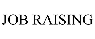JOB RAISING
