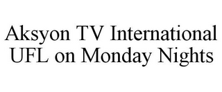 AKSYON TV INTERNATIONAL UFL ON MONDAY NIGHTS