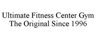 ULTIMATE FITNESS CENTER GYM THE ORIGINAL SINCE 1996