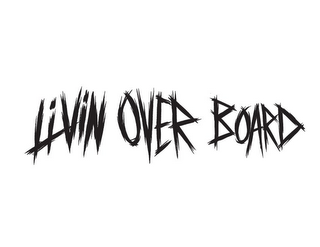 LIVIN OVER BOARD