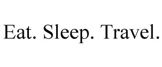 EAT. SLEEP. TRAVEL.