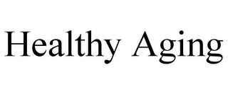 HEALTHY AGING