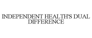 INDEPENDENT HEALTH'S DUAL DIFFERENCE