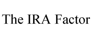 THE IRA FACTOR