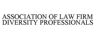 ASSOCIATION OF LAW FIRM DIVERSITY PROFESSIONALS