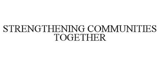 STRENGTHENING COMMUNITIES TOGETHER