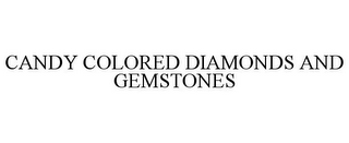 CANDY COLORED DIAMONDS AND GEMSTONES