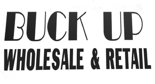 BUCK UP WHOLESALE & RETAIL