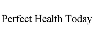 PERFECT HEALTH TODAY