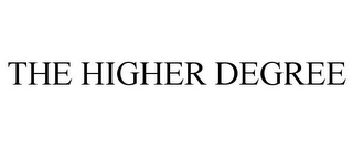 THE HIGHER DEGREE