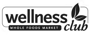 WELLNESS CLUB WHOLE FOODS MARKET