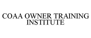 COAA OWNER TRAINING INSTITUTE