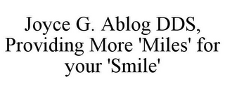 JOYCE G. ABLOG DDS, PROVIDING MORE 'MILES' FOR YOUR 'SMILE'