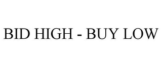 BID HIGH - BUY LOW