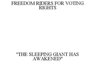 FREEDOM RIDERS FOR VOTING RIGHTS "THE SLEEPING GIANT HAS AWAKENED"