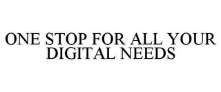 ONE STOP FOR ALL YOUR DIGITAL NEEDS