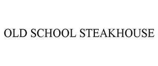 OLD SCHOOL STEAKHOUSE