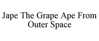 JAPE THE GRAPE APE FROM OUTER SPACE