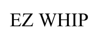 EZ WHIP