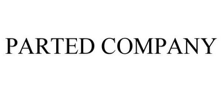 PARTED COMPANY