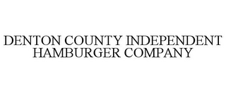 DENTON COUNTY INDEPENDENT HAMBURGER COMPANY