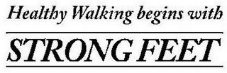 HEALTHY WALKING BEGINS WITH STRONG FEET
