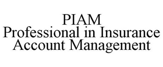 PIAM PROFESSIONAL IN INSURANCE ACCOUNT MANAGEMENT