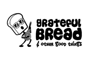 GRATEFUL BREAD & OTHER GOOD THINGS