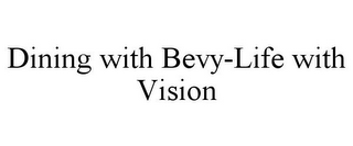 DINING WITH BEVY-LIFE WITH VISION