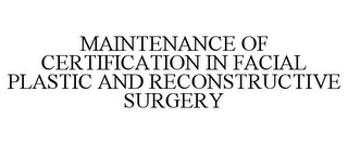 MAINTENANCE OF CERTIFICATION IN FACIAL PLASTIC AND RECONSTRUCTIVE SURGERY