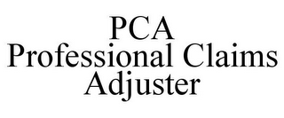 PCA PROFESSIONAL CLAIMS ADJUSTER