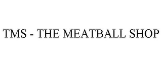 TMS - THE MEATBALL SHOP