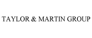 TAYLOR & MARTIN GROUP