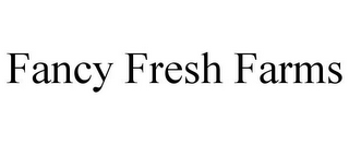 FANCY FRESH FARMS