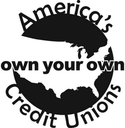 AMERICA'S OWN YOUR OWN CREDIT UNIONS