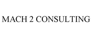 MACH 2 CONSULTING