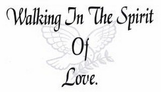 WALKING IN THE SPIRIT OF LOVE.