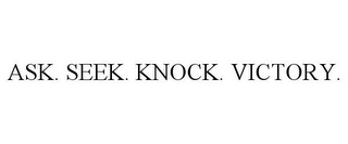 ASK. SEEK. KNOCK. VICTORY.