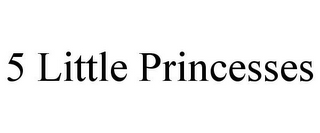 5 LITTLE PRINCESSES