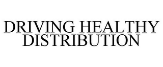 DRIVING HEALTHY DISTRIBUTION